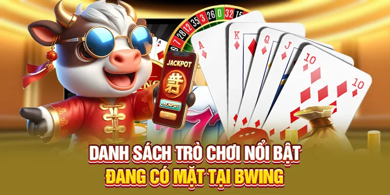 Danh sách trò chơi nổi bật đang có mặt tại Bwing