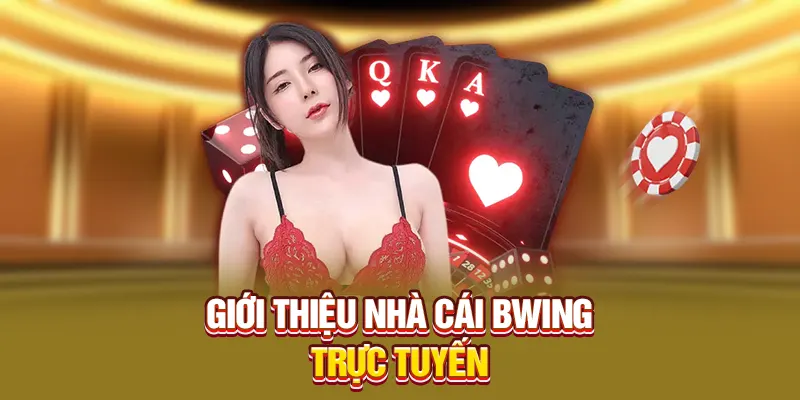 Giới thiệu đơn vị nhà cái Bwing trực tuyến