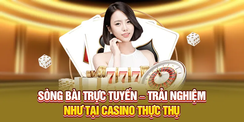 Sòng bài trực tuyến – Trải nghiệm như tại casino thực thụ